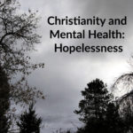 Christianity and Mental Health: Hopelessness