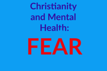 Christianity and Mental Health: Fear