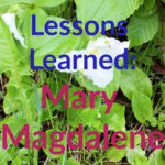 Lessons Learned: Mary Magdalene