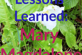 Lessons Learned: Mary Magdalene